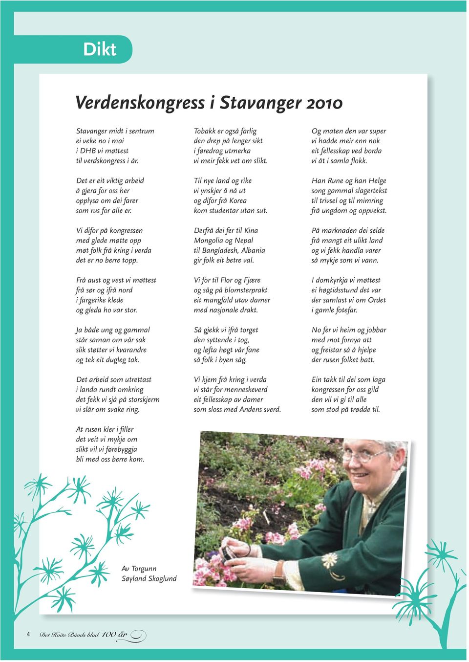 Frå aust og vest vi møttest frå sør og ifrå nord i fargerike klede og gleda ho var stor. Ja åde ung og gammal står saman om vår sak slik støtter vi kvarandre og tek eit dugleg tak.