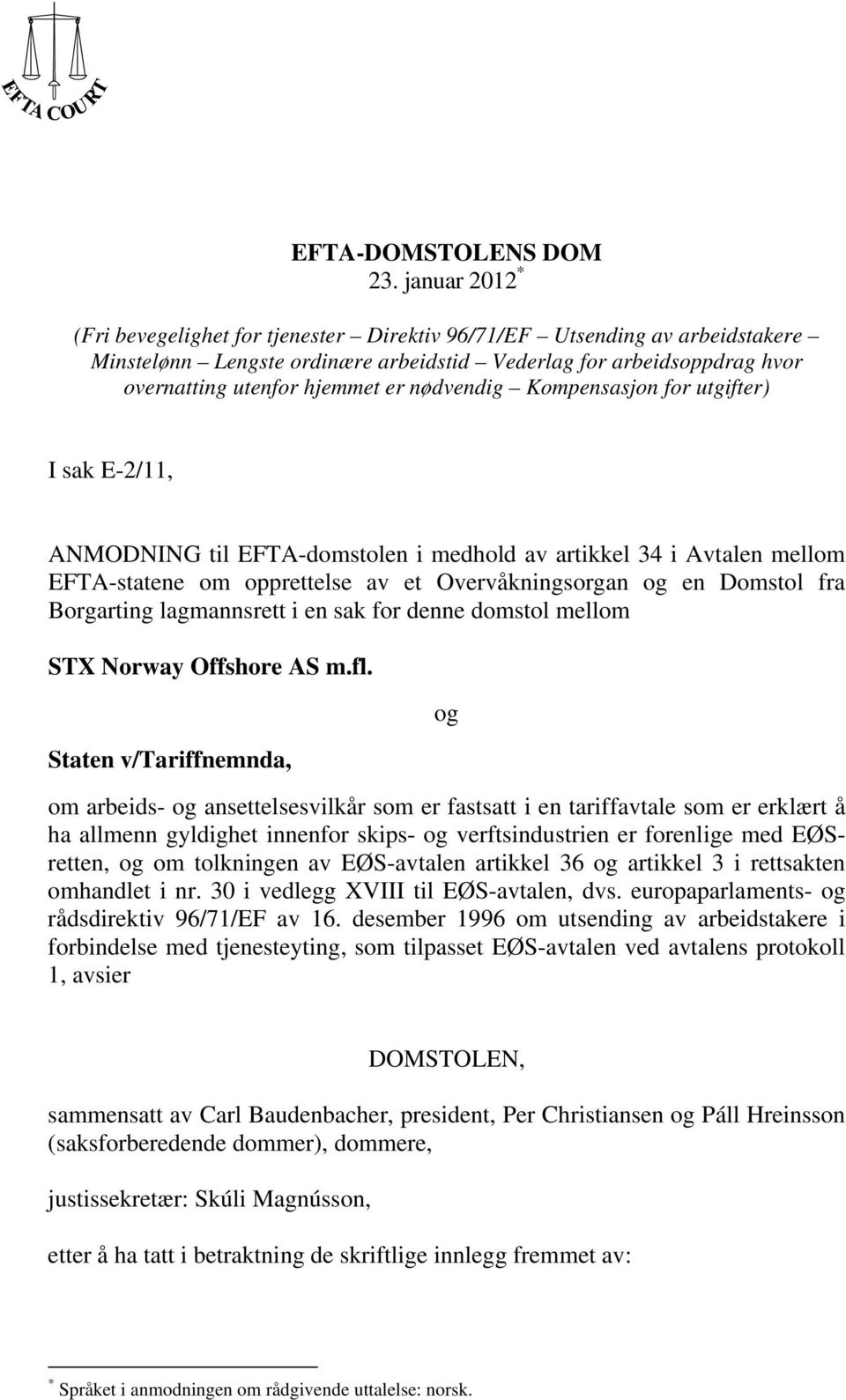 nødvendig Kompensasjon for utgifter) I sak E-2/11, ANMODNING til EFTA-domstolen i medhold av artikkel 34 i Avtalen mellom EFTA-statene om opprettelse av et Overvåkningsorgan og en Domstol fra