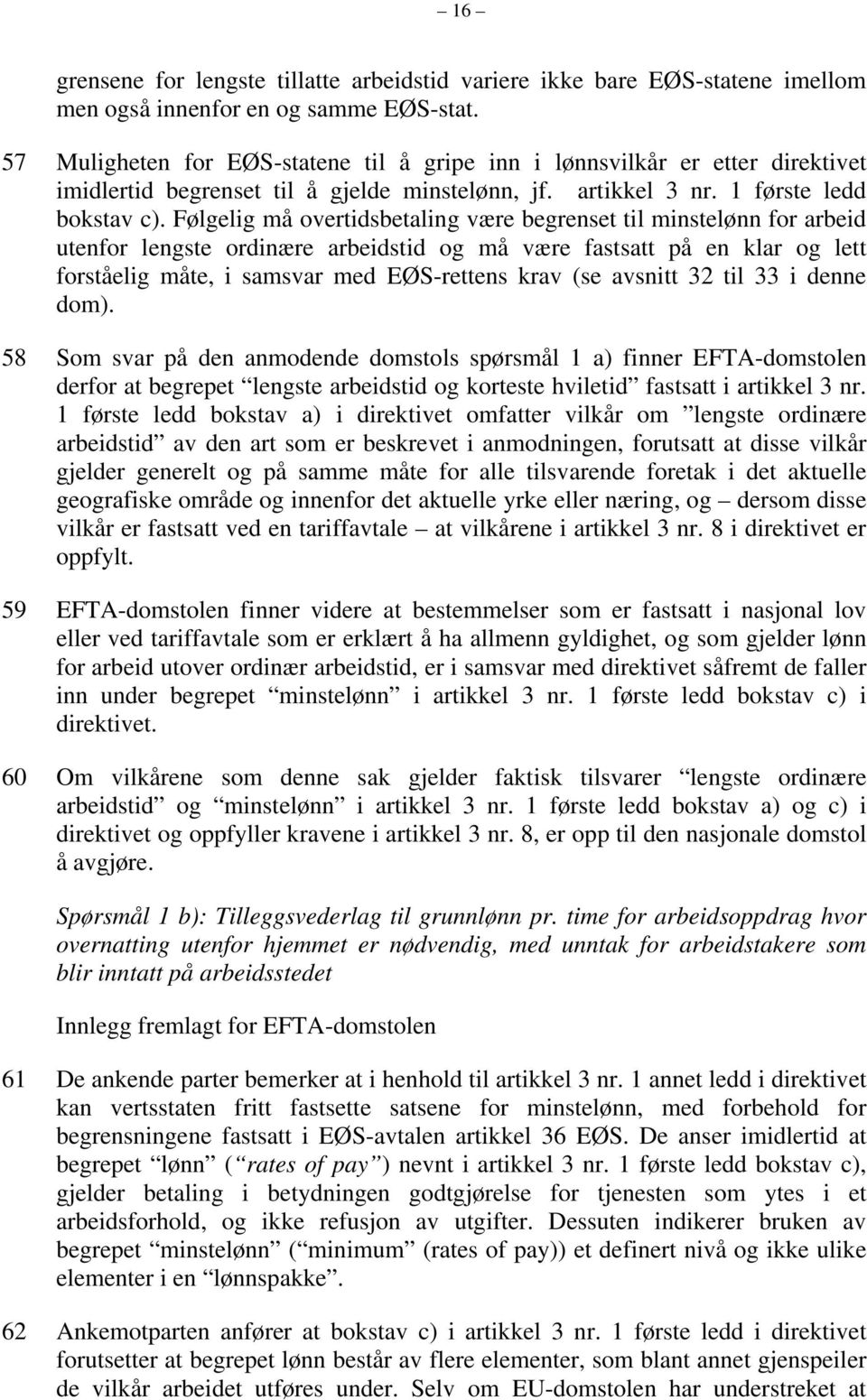 Følgelig må overtidsbetaling være begrenset til minstelønn for arbeid utenfor lengste ordinære arbeidstid og må være fastsatt på en klar og lett forståelig måte, i samsvar med EØS-rettens krav (se