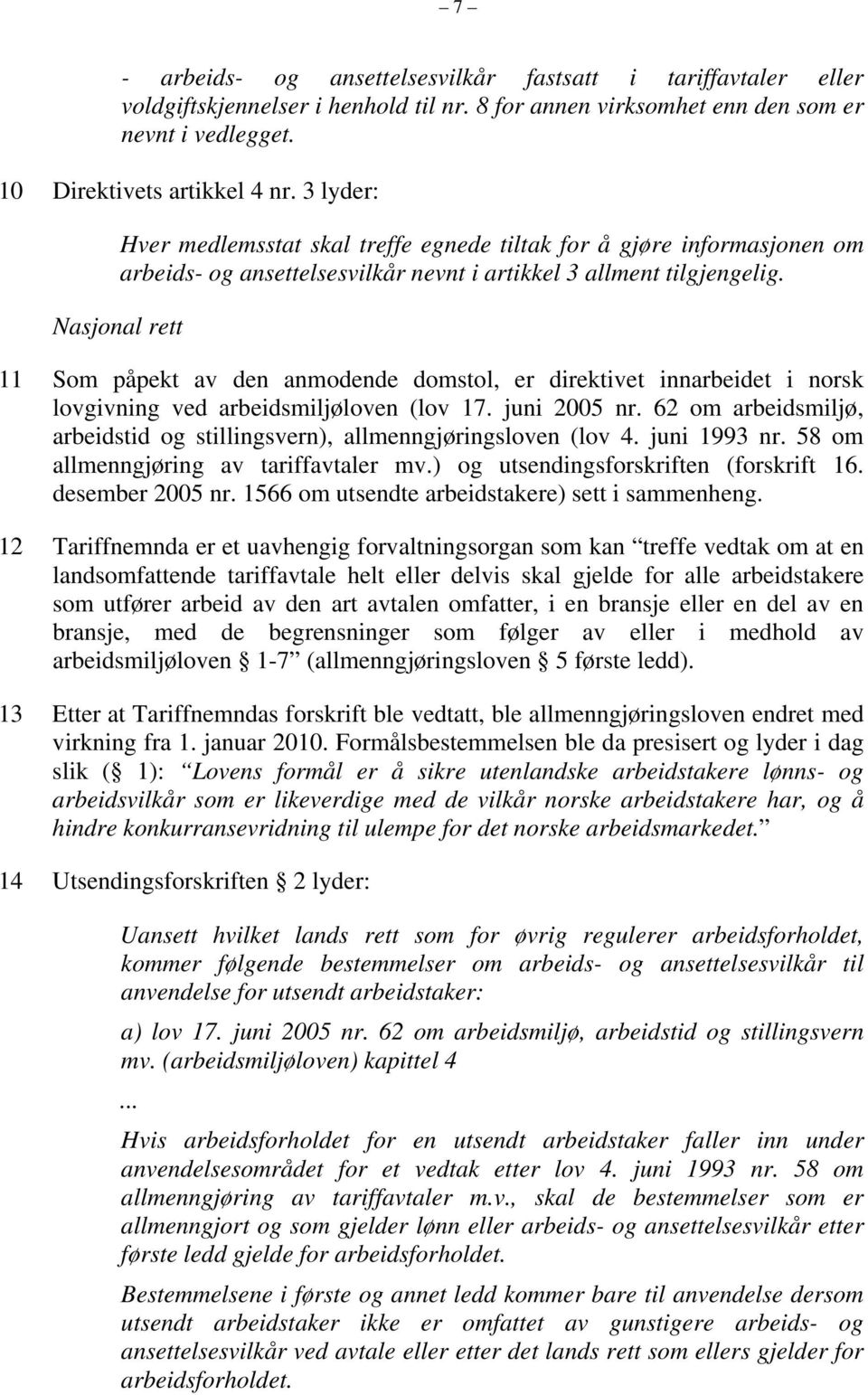 Nasjonal rett 11 Som påpekt av den anmodende domstol, er direktivet innarbeidet i norsk lovgivning ved arbeidsmiljøloven (lov 17. juni 2005 nr.