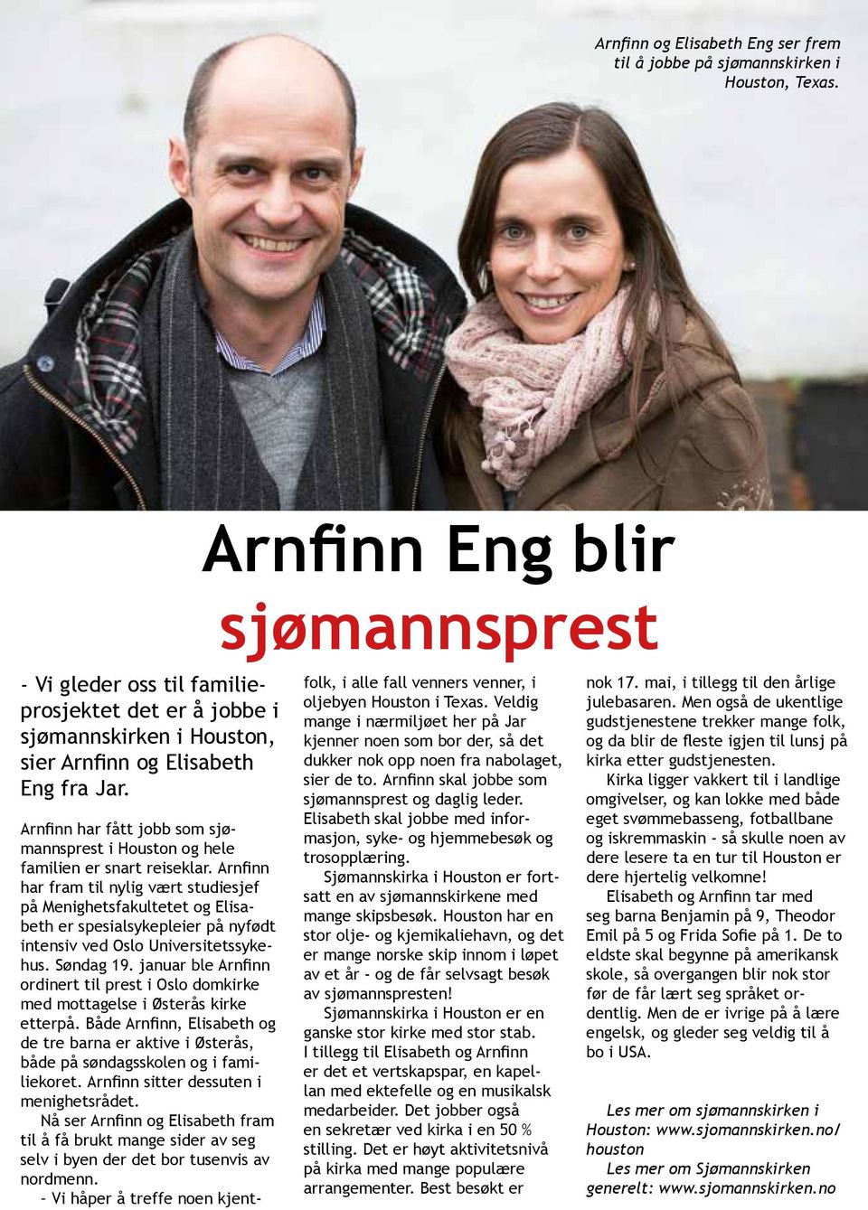 Arnfinn Eng blir sjømannsprest Arnfinn har fått jobb som sjømannsprest i Houston og hele familien er snart reiseklar.