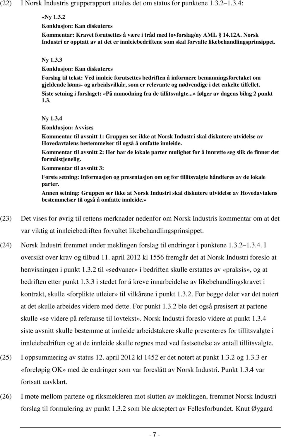 3 Konklusjon: Kan diskuteres Forslag til tekst: Ved innleie forutsettes bedriften å informere bemanningsforetaket om gjeldende lønns- og arbeidsvilkår, som er relevante og nødvendige i det enkelte