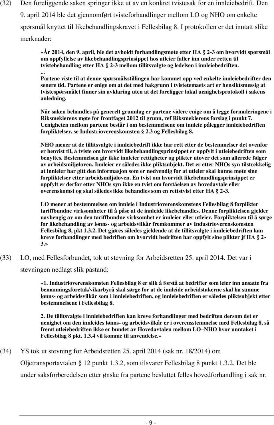 I protokollen er det inntatt slike merknader: «År 2014, den 9.