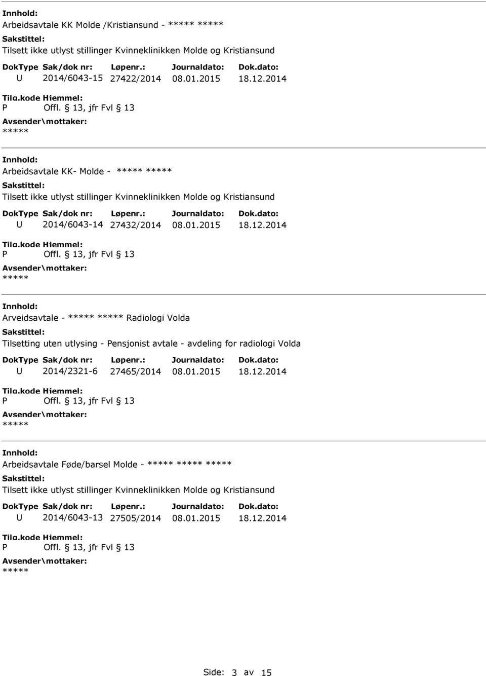 2014 Arveidsavtale - Radiologi Volda Tilsetting uten utlysing - ensjonist avtale - avdeling for radiologi Volda 2014/2321-6 27465/2014 18.12.