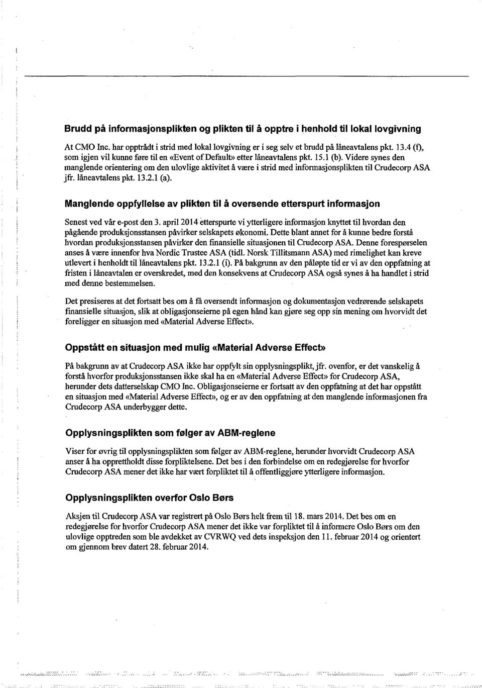 Videre synes den manglende orientering om den ulovlige aktivitet å være i strid med informasjonsplikten til Crudecorp ASA jfr. låneavtalens pkt. 13.2.1 (a).