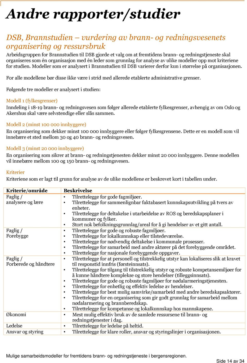 Modeller som er analysert i Brannstudien til DSB varierer derfor kun i størrelse på organisasjonen. For alle modellene bør disse ikke være i strid med allerede etablerte administrative grenser.