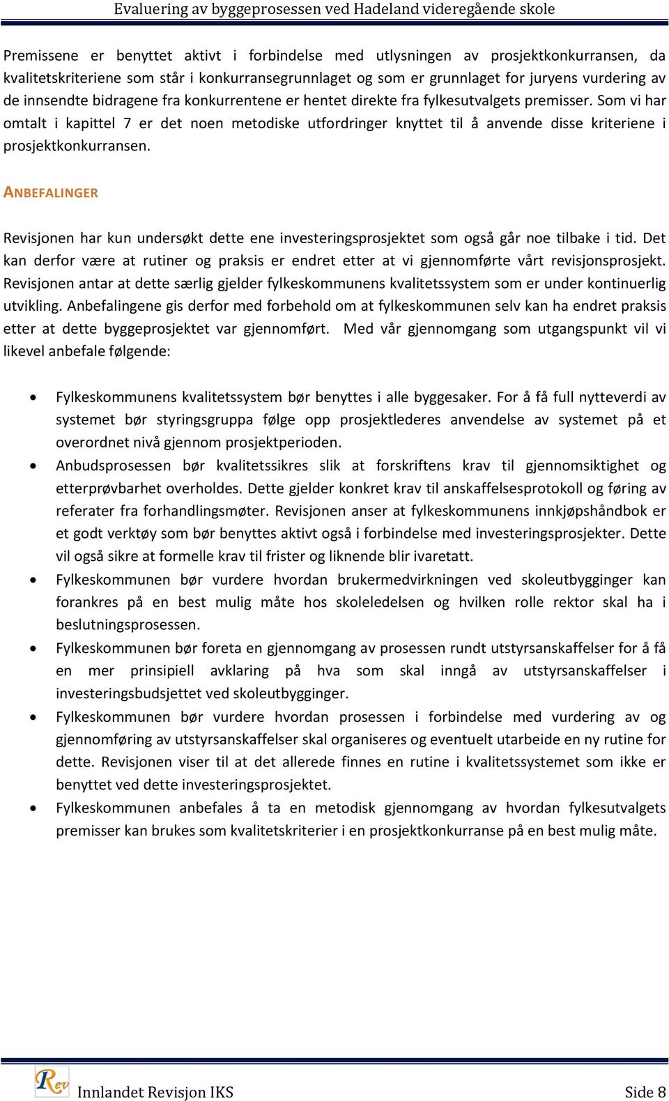 Som vi har omtalt i kapittel 7 er det noen metodiske utfordringer knyttet til å anvende disse kriteriene i prosjektkonkurransen.