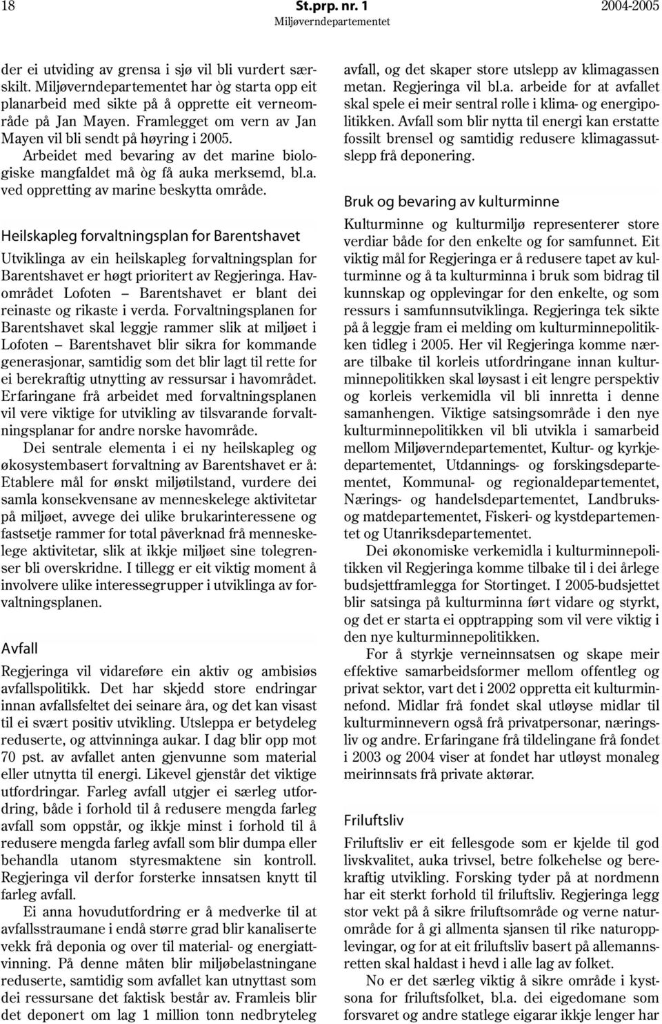 Arbeidet med bevaring av det marine biologiske mangfaldet må òg få auka merksemd, bl.a. ved oppretting av marine beskytta område.