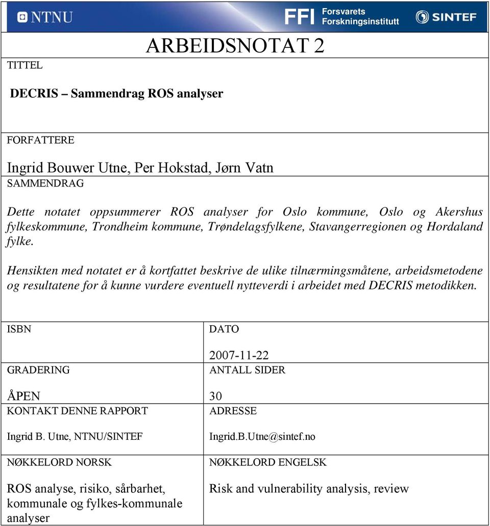 Hensikten med notatet er å kortfattet beskrive de ulike tilnærmingsmåtene, arbeidsmetodene og resultatene for å kunne vurdere eventuell nytteverdi i arbeidet med DECRIS metodikken.