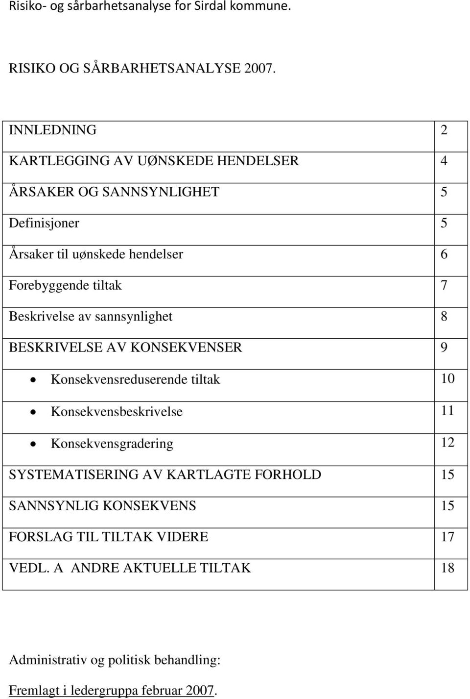 Forebyggende tiltak 7 Beskrivelse av sannsynlighet 8 BESKRIVELSE AV KONSEKVENSER 9 Konsekvensreduserende tiltak 10