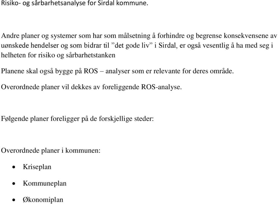 skal også bygge på ROS analyser som er relevante for deres område.