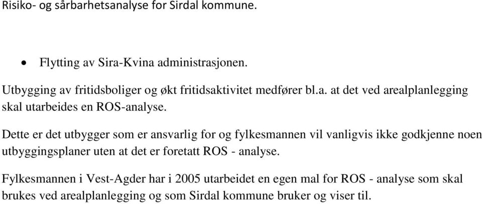 det er foretatt ROS - analyse.