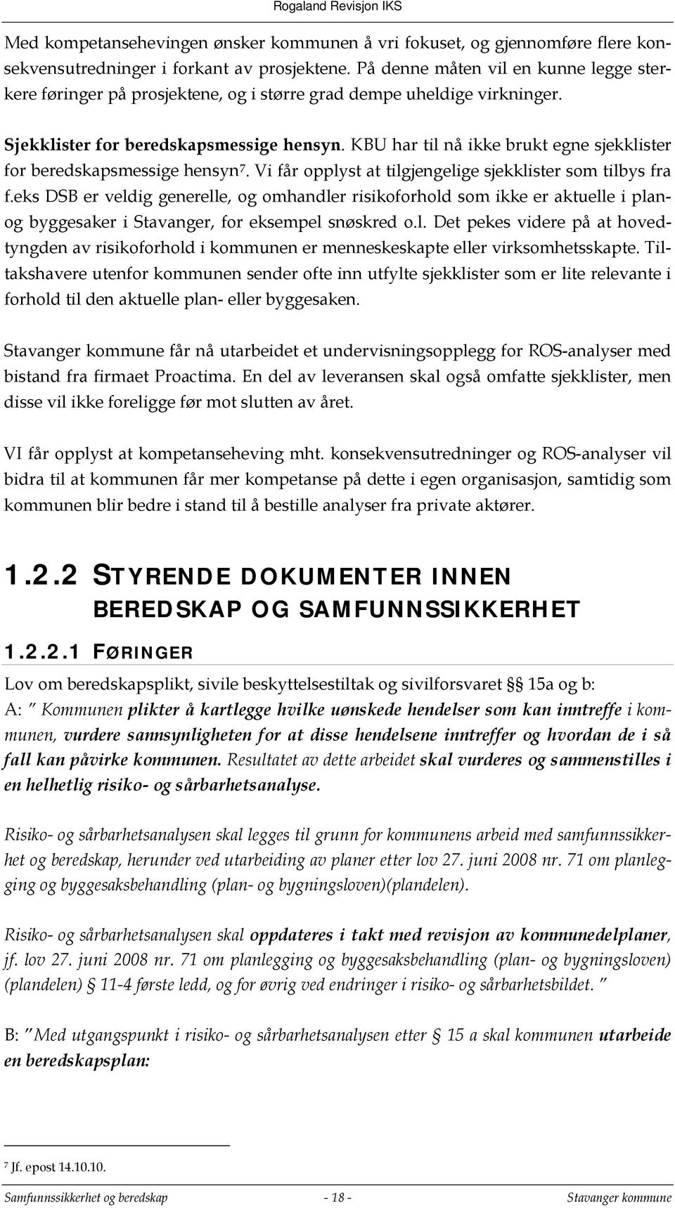 KBU har til nå ikke brukt egne sjekklister for beredskapsmessige hensyn 7. Vi får opplyst at tilgjengelige sjekklister som tilbys fra f.