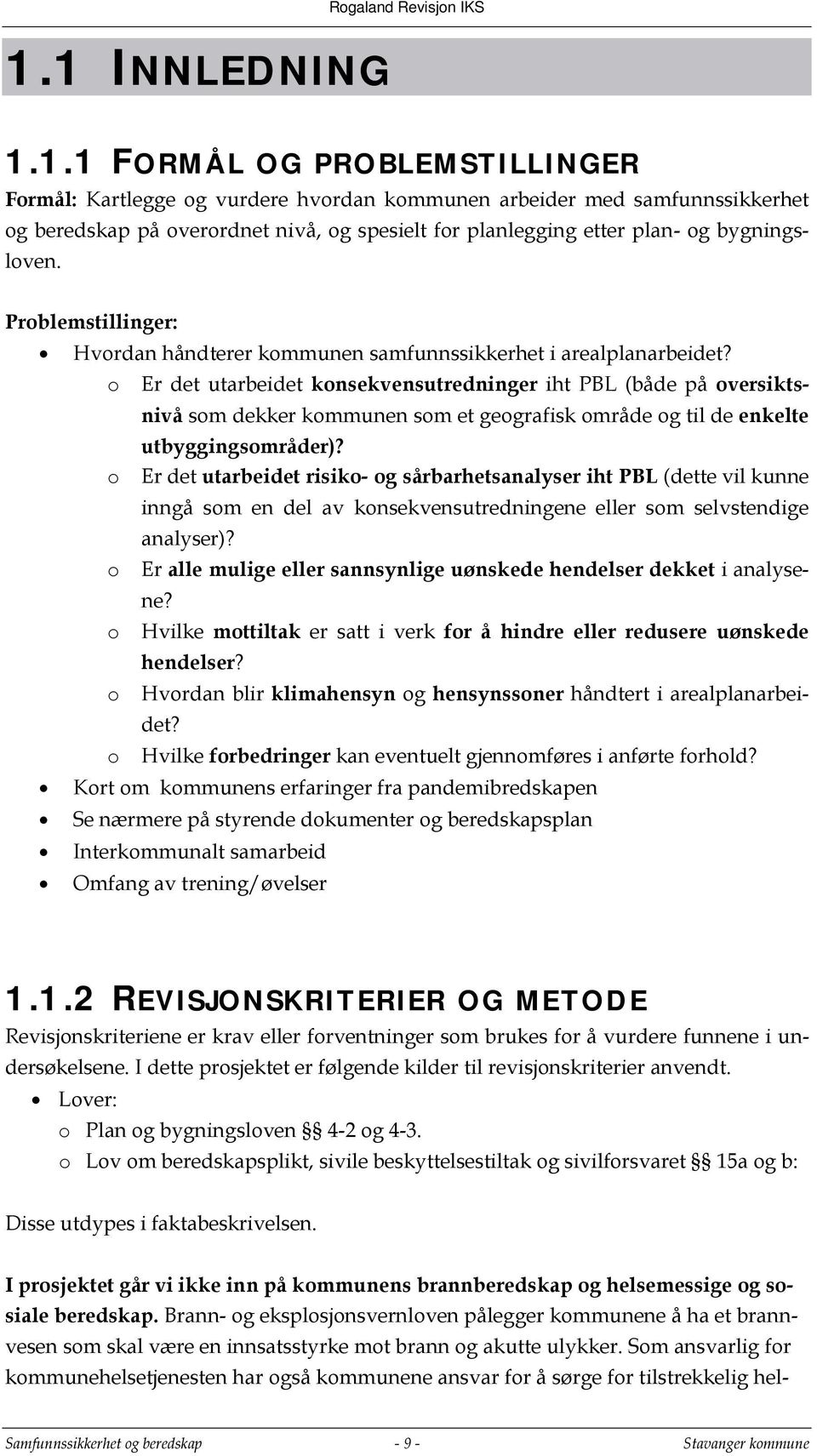 o Er det utarbeidet konsekvensutredninger iht PBL (både på oversiktsnivå som dekker kommunen som et geografisk område og til de enkelte utbyggingsområder)?