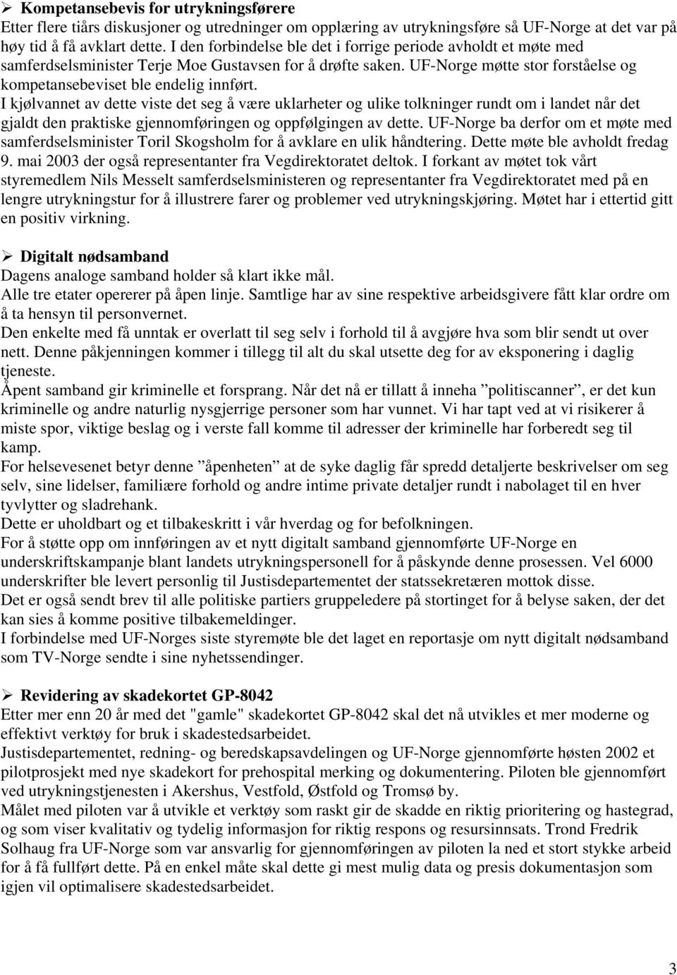 I kjølvannet av dette viste det seg å være uklarheter og ulike tolkninger rundt om i landet når det gjaldt den praktiske gjennomføringen og oppfølgingen av dette.