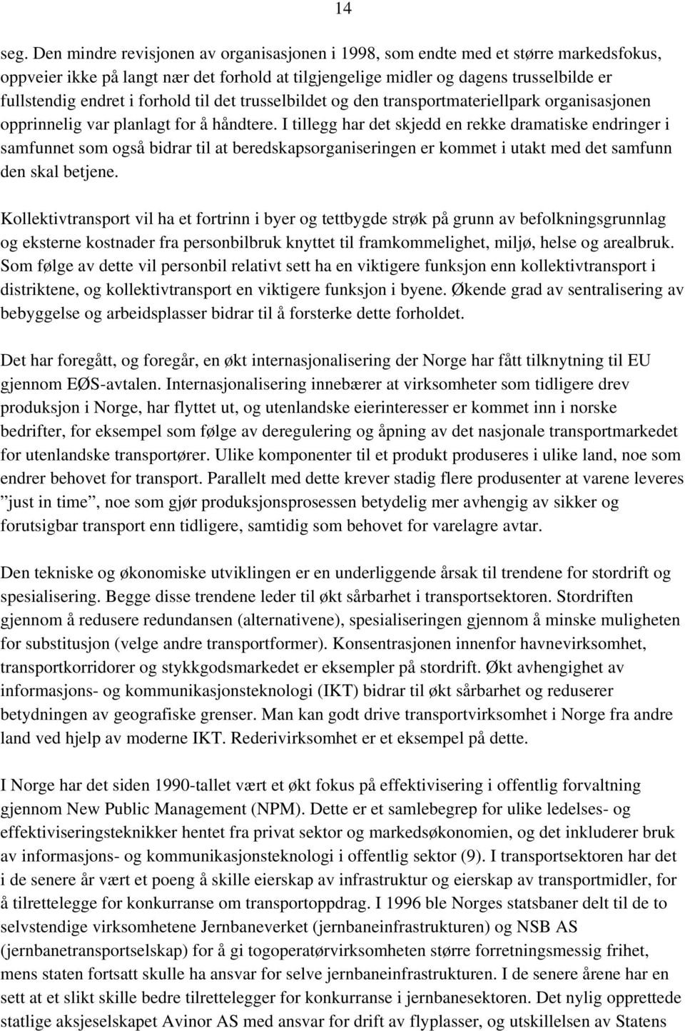 forhold til det trusselbildet og den transportmateriellpark organisasjonen opprinnelig var planlagt for å håndtere.