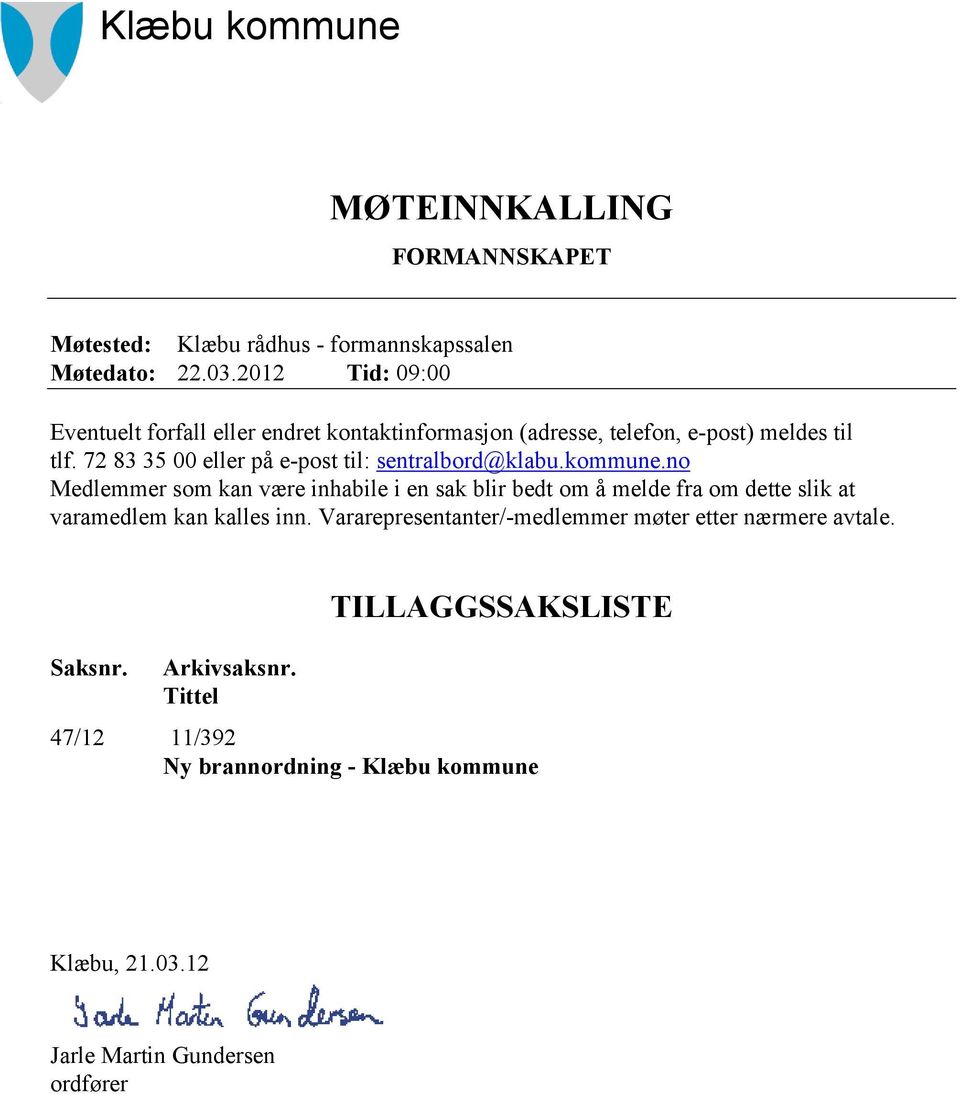 72 83 35 00 eller på e-post til: sentralbord@klabu.kommune.