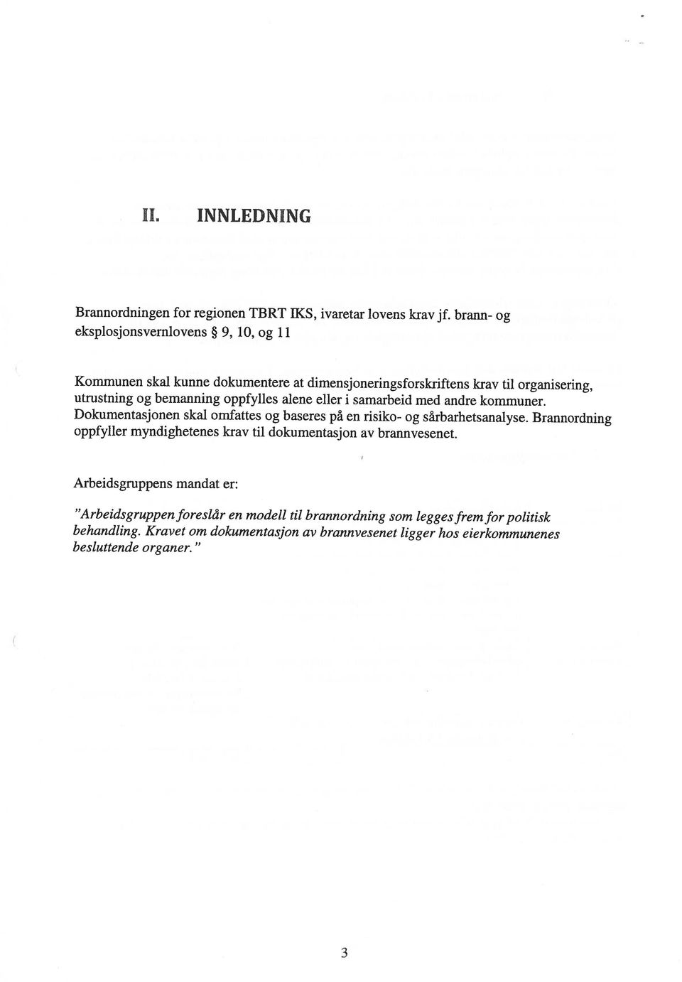 dimensjoneringsforskriftens krav til organisering, utrustning og bemanning oppfylles alene eller i samarbeid med andre kommuner.