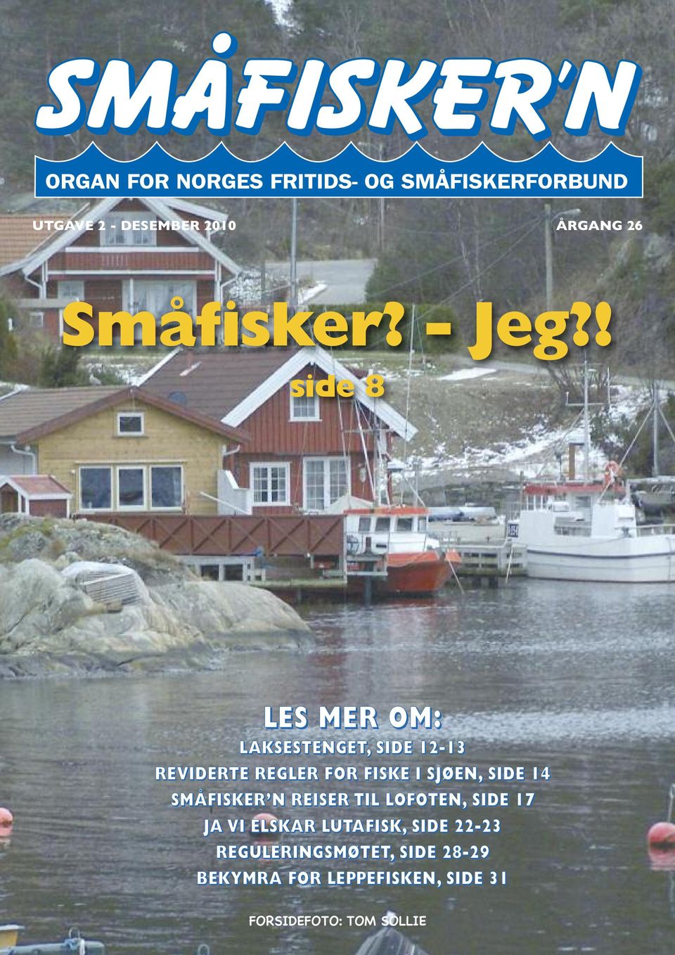 SJØEN, SIDE 14 SMÅFISKER N REISER TIL LOFOTEN, SIDE 17 JA VI ELSKAR