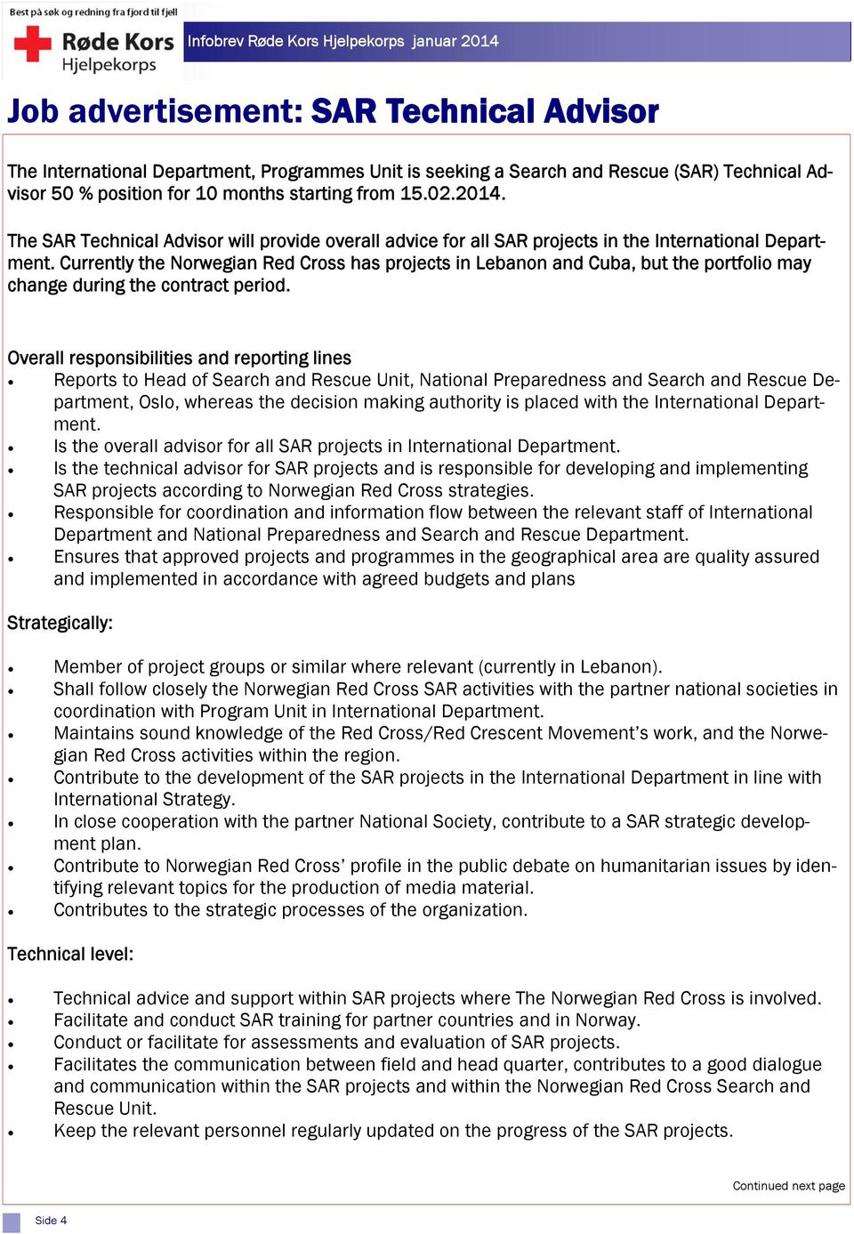 Currently the Norwegian Red Cross has projects in Lebanon and Cuba, but the portfolio may change during the contract period.