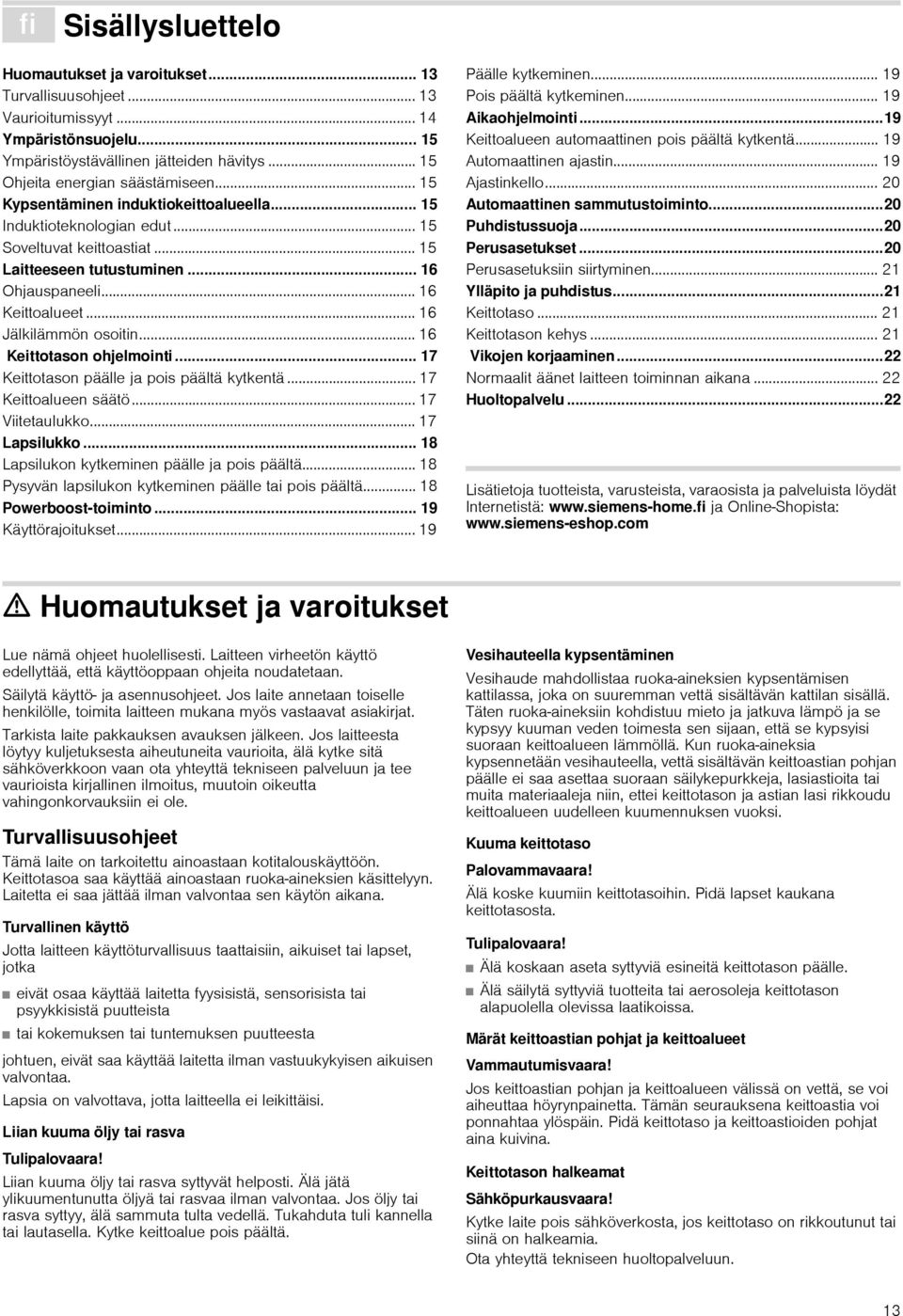 .. 16 Keittotason ohjelmointi... 17 Keittotason päälle ja pois päältä kytkentä... 17 Keittoalueen säätö... 17 Viitetaulukko... 17 Lapsilukko... 18 Lapsilukon kytkeminen päälle ja pois päältä.