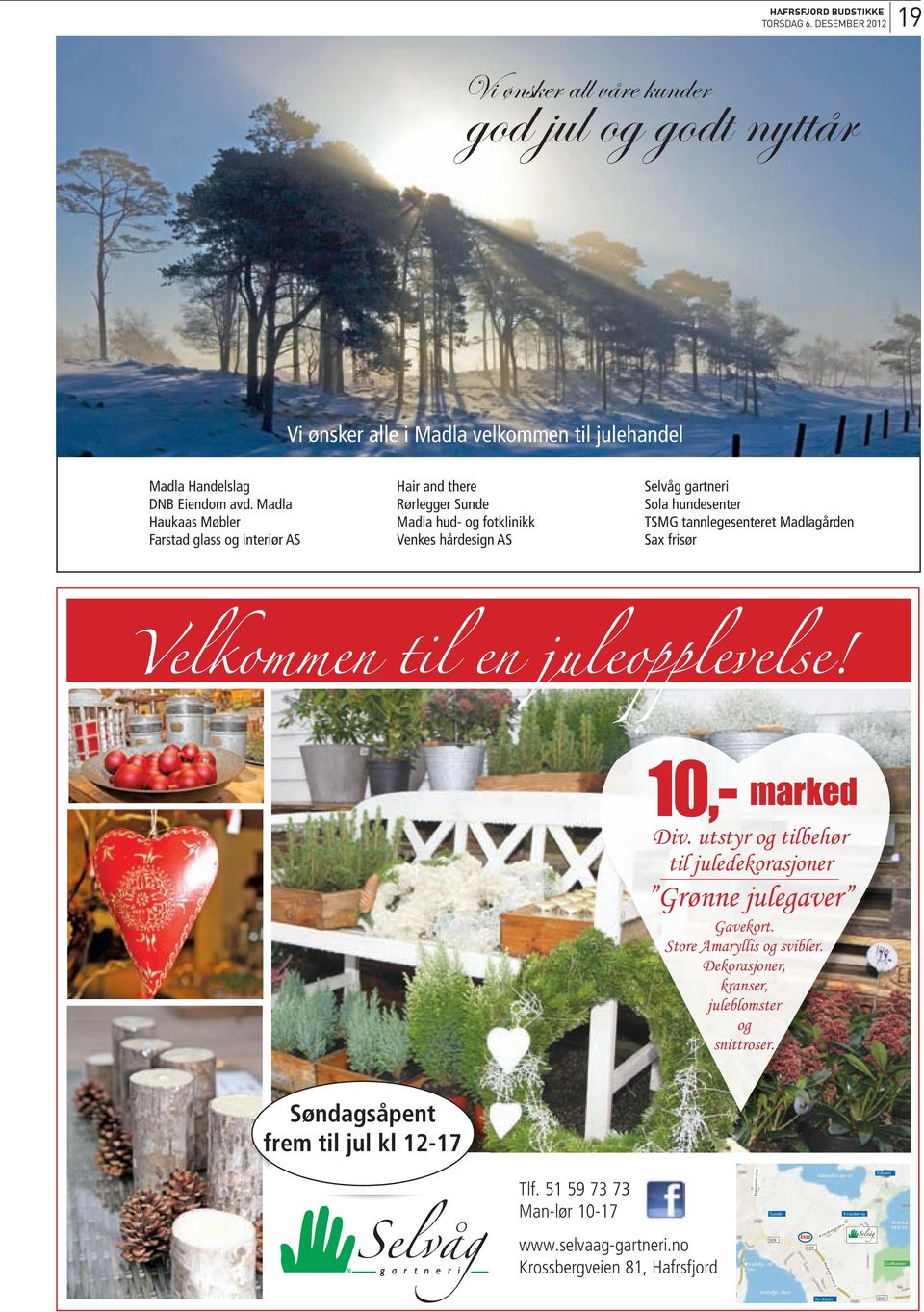 frisør Velkommen til en juleopplevelse! 10,- marked Div. utstyr og tilbehør til juledekorasjoner Grønne julegaver Gavekort. Store Amaryllis og svibler.