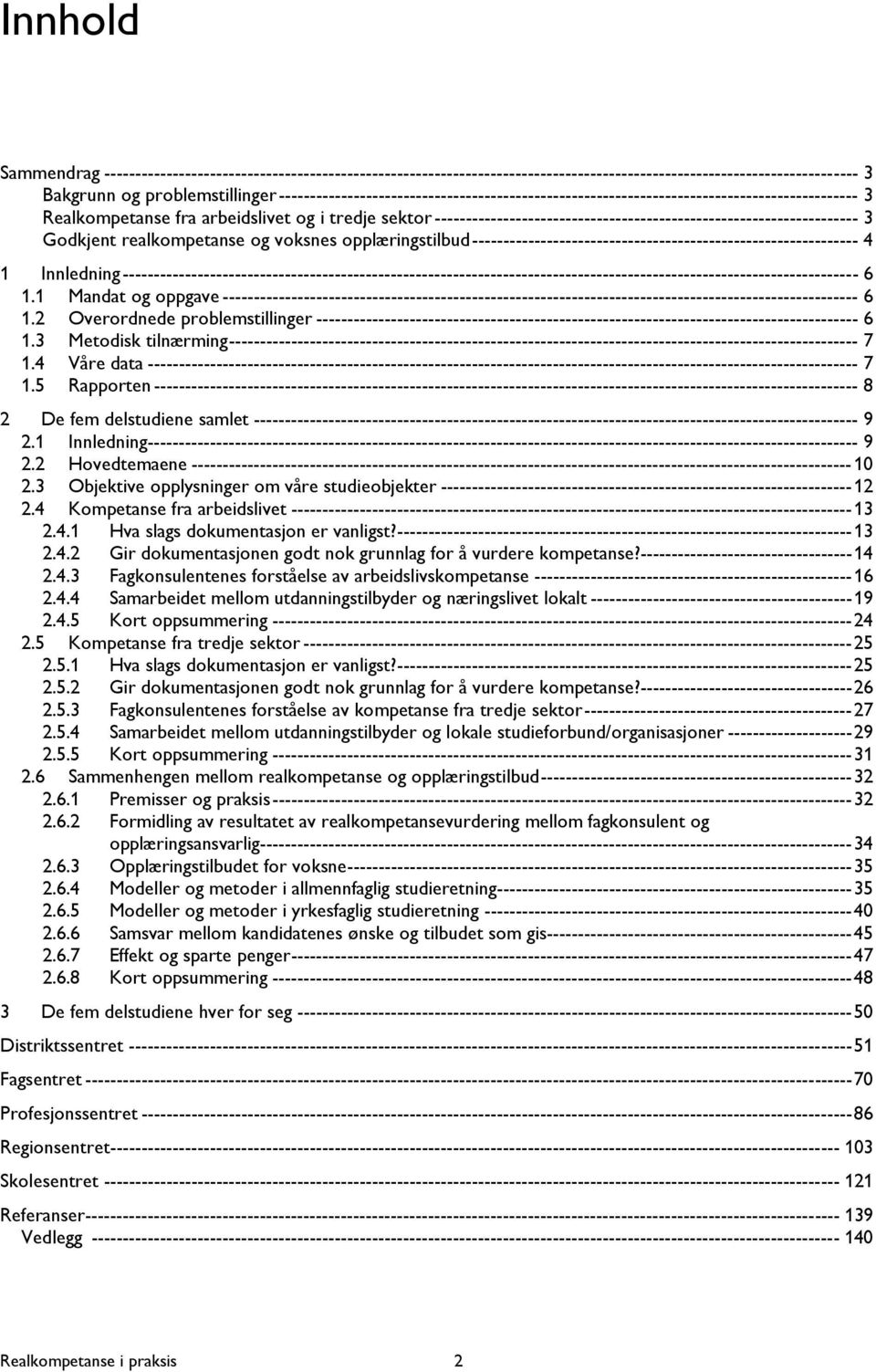 sektor-------------------------------------------------------------------- 3 Godkjent realkompetanse og voksnes opplæringstilbud-------------------------------------------------------------- 4 1