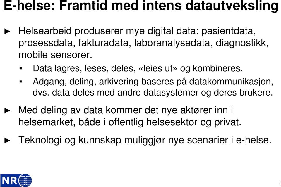 Adgang, deling, arkivering baseres på datakommunikasjon, dvs. data deles med andre datasystemer og deres brukere.