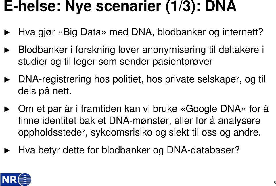 hos politiet, hos private selskaper, og til dels på nett.