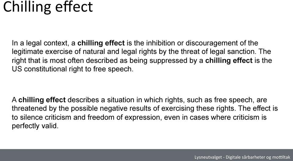 The right that is most often described as being suppressed by a chilling effect is the US constitutional right to free speech.