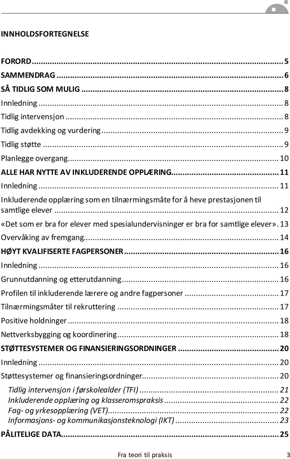 .. 12 «Det som er bra for elever med spesialundervisninger er bra for samtlige elever». 13 Overvåking av fremgang... 14 HØYT KVALIFISERTE FAGPERSONER... 16 Innledning.