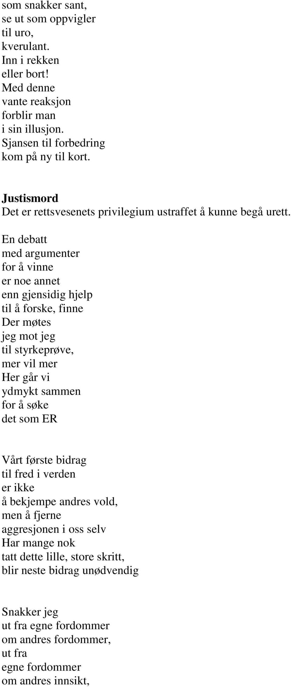 En debatt med argumenter for å vinne er noe annet enn gjensidig hjelp til å forske, finne Der møtes jeg mot jeg til styrkeprøve, mer vil mer Her går vi ydmykt sammen for å søke