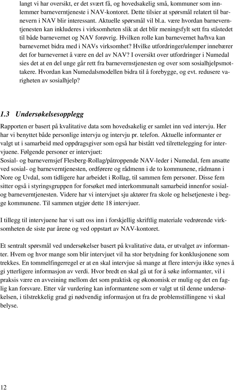 Hvilken rolle kan barnevernet ha/hva kan barnevernet bidra med i NAVs virksomhet? Hvilke utfordringer/ulemper innebærer det for barnevernet å være en del av NAV?