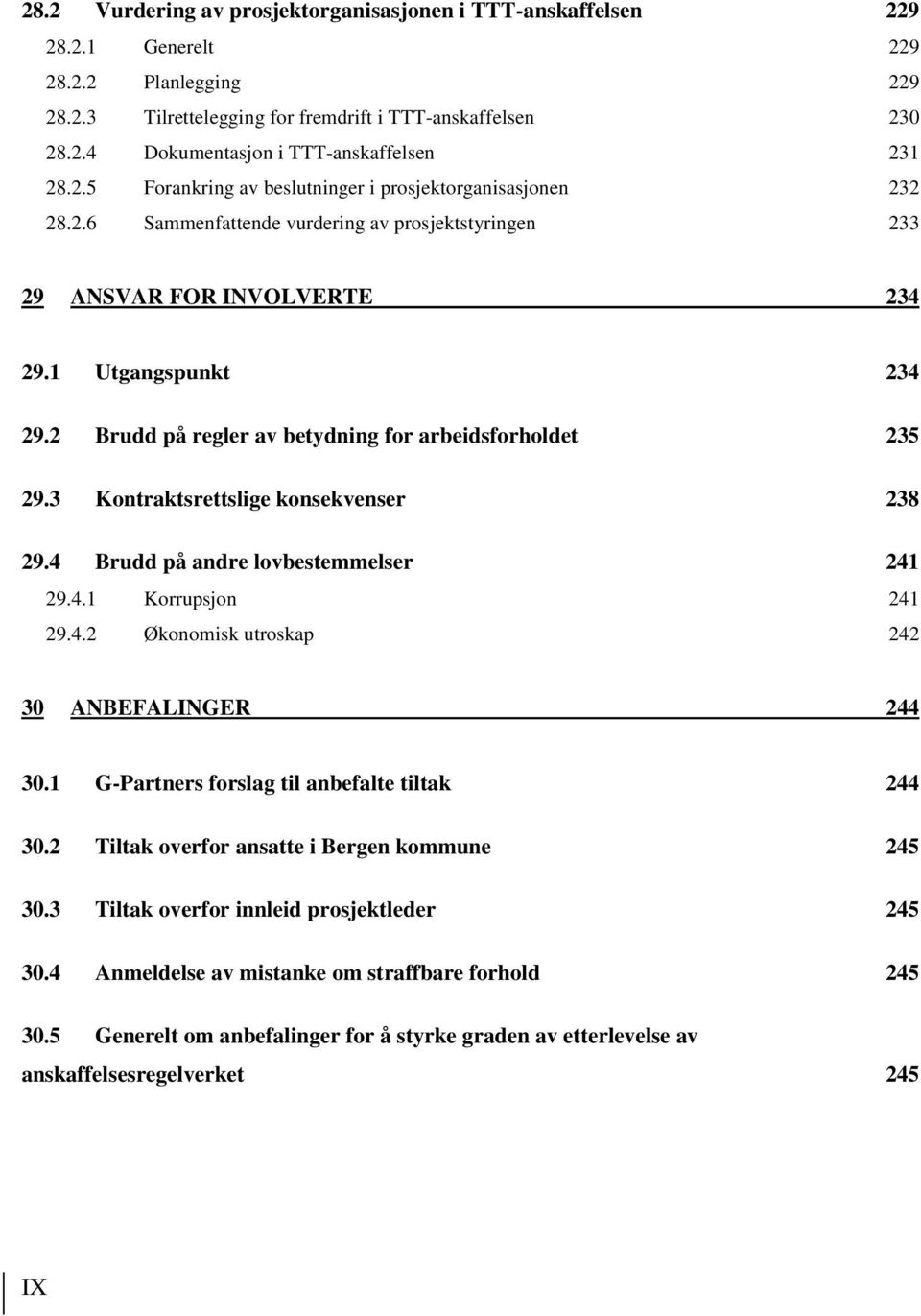 2 Brudd på regler av betydning for arbeidsforholdet 235 29.3 Kontraktsrettslige konsekvenser 238 29.4 Brudd på andre lovbestemmelser 241 29.4.1 Korrupsjon 241 29.4.2 Økonomisk utroskap 242 30 ANBEFALINGER 244 30.