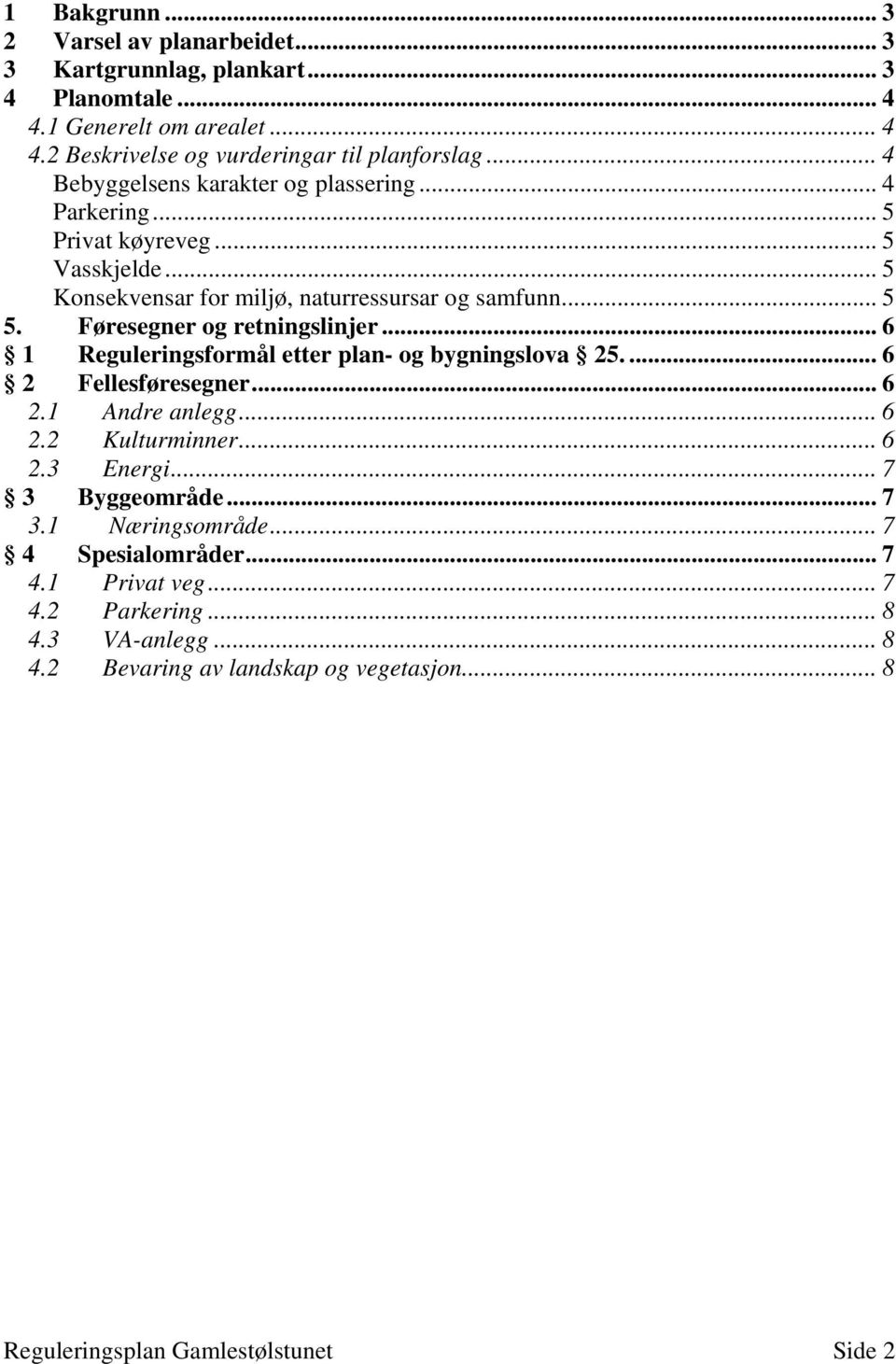 Føresegner og retningslinjer... 6 1 Reguleringsformål etter plan- og bygningslova 25.... 6 2 Fellesføresegner... 6 2.1 Andre anlegg... 6 2.2 Kulturminner... 6 2.3 Energi.