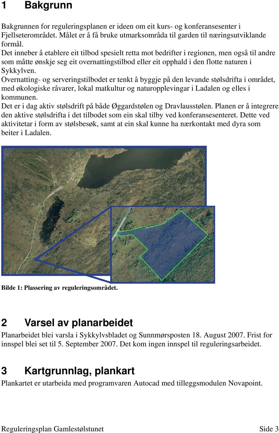 Overnatting- og serveringstilbodet er tenkt å byggje på den levande stølsdrifta i området, med økologiske råvarer, lokal matkultur og naturopplevingar i Ladalen og elles i kommunen.