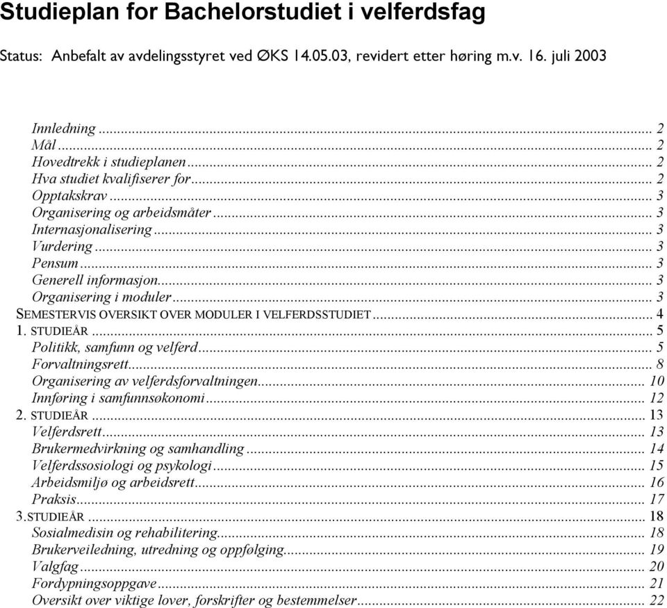 .. 3 SEMESTERVIS OVERSIKT OVER MODULER I VELFERDSSTUDIET... 4 1. STUDIEÅR... 5 Politikk, samfunn og velferd... 5 Forvaltningsrett... 8 Organisering av velferdsforvaltningen.