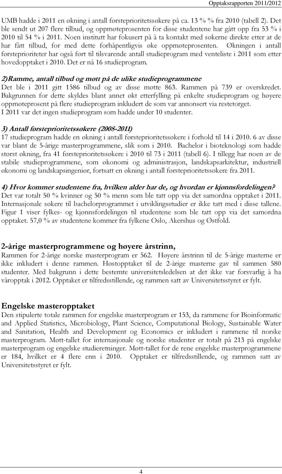 Noen institutt har fokusert på å ta kontakt med søkerne direkte etter at de har fått tilbud, for med dette forhåpentligvis øke oppmøteprosenten.