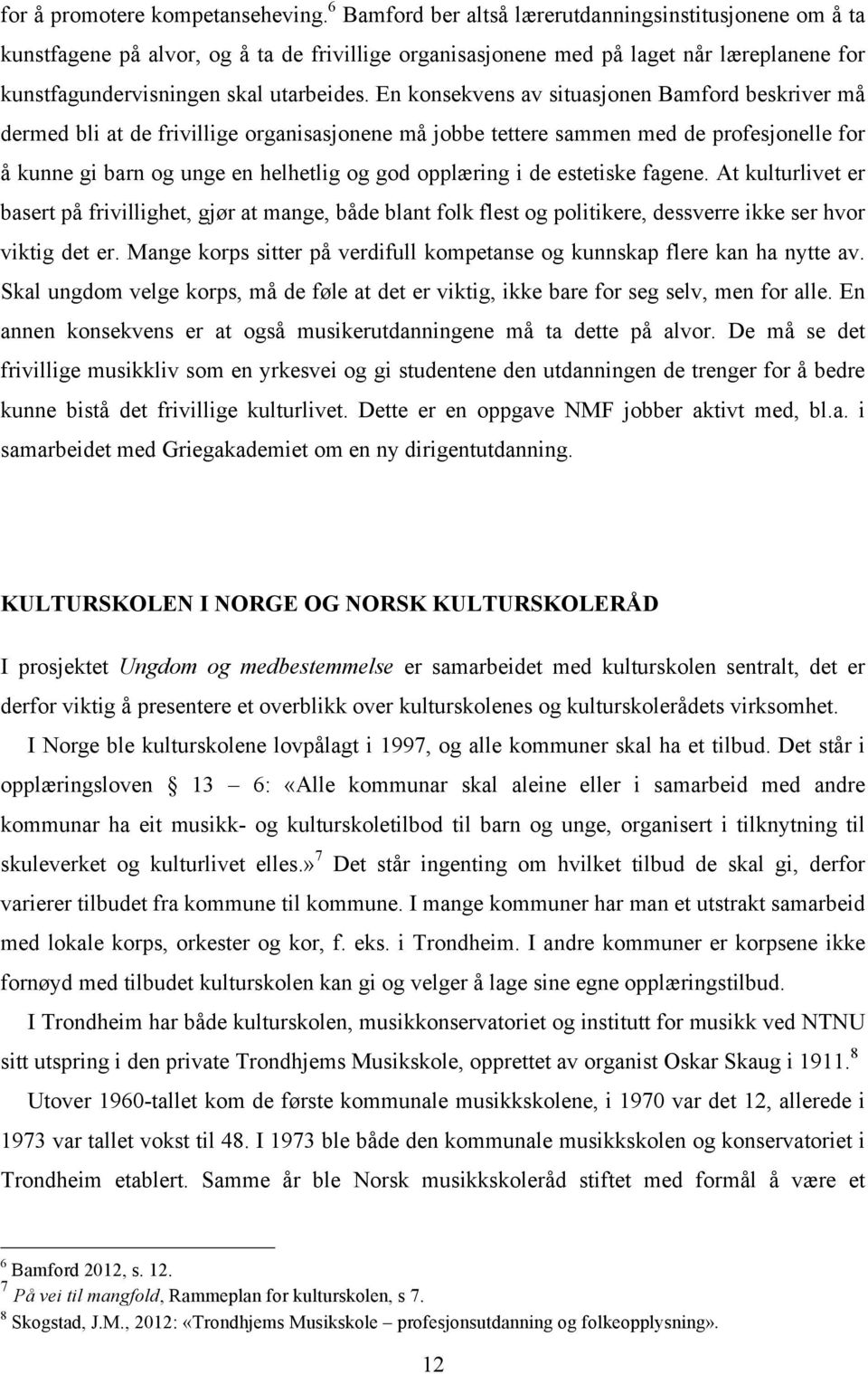 En konsekvens av situasjonen Bamford beskriver må dermed bli at de frivillige organisasjonene må jobbe tettere sammen med de profesjonelle for å kunne gi barn og unge en helhetlig og god opplæring i