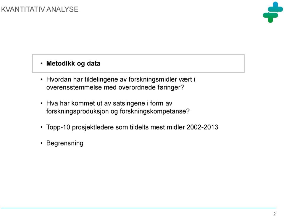 Hva har kommet ut av satsingene i form av forskningsproduksjon og