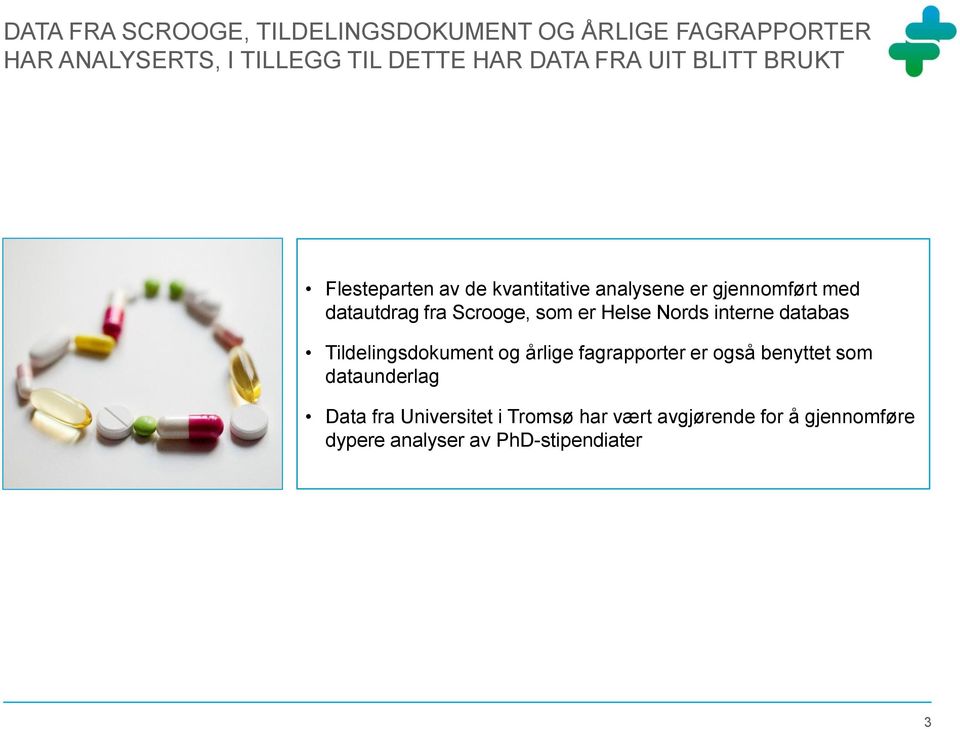 som er Helse Nords interne databas Tildelingsdokument og årlige fagrapporter er også benyttet som