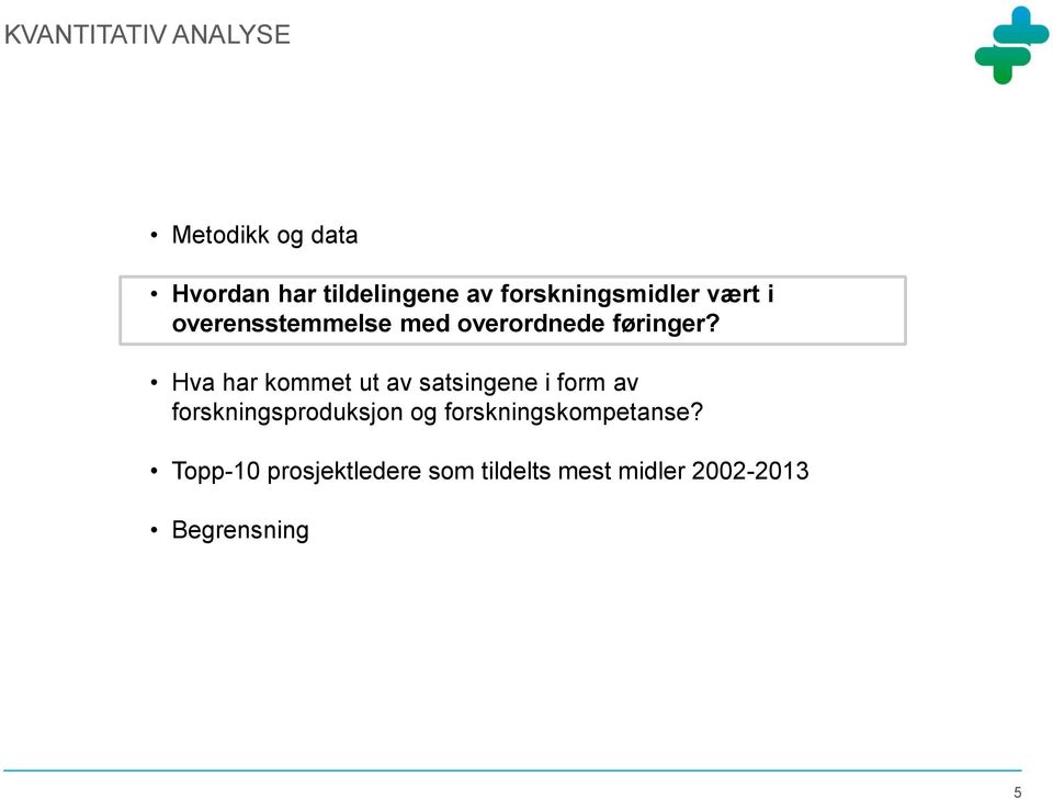 Hva har kommet ut av satsingene i form av forskningsproduksjon og