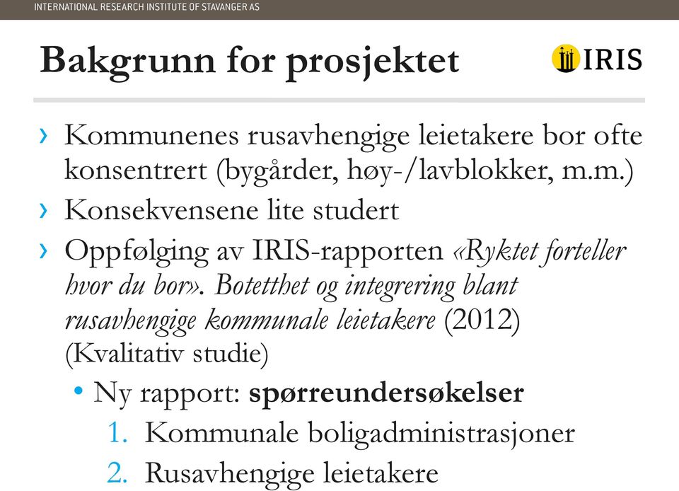 m.) Konsekvensene lite studert Oppfølging av IRIS-rapporten «Ryktet forteller hvor du bor».