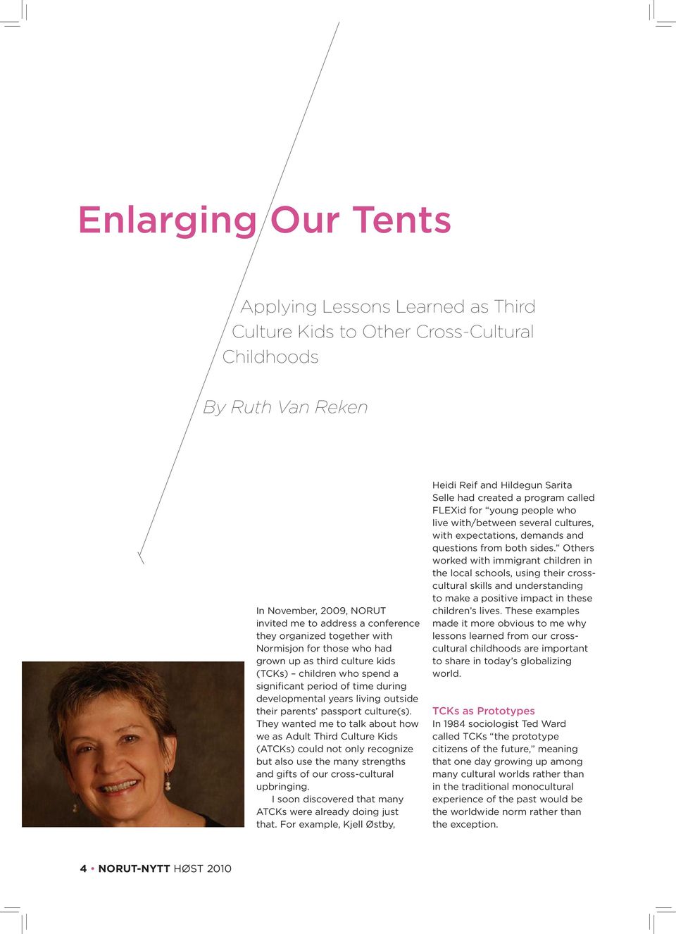 culture(s). They wanted me to talk about how we as Adult Third Culture Kids (ATCKs) could not only recognize but also use the many strengths and gifts of our cross-cultural upbringing.