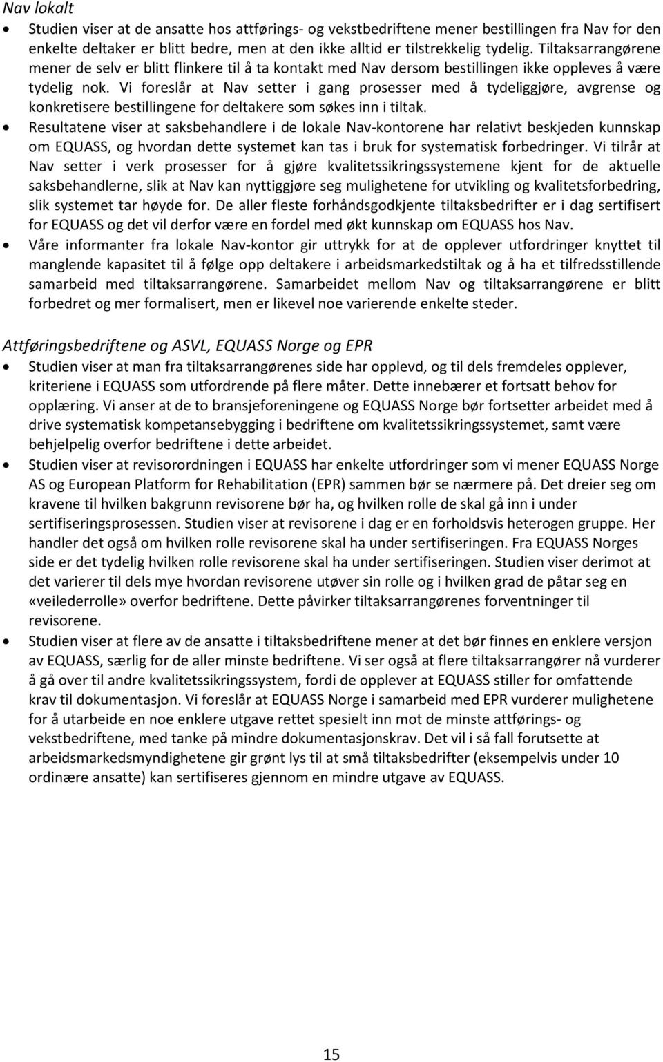 Vi foreslår at Nav setter i gang prosesser med å tydeliggjøre, avgrense og konkretisere bestillingene for deltakere som søkes inn i tiltak.