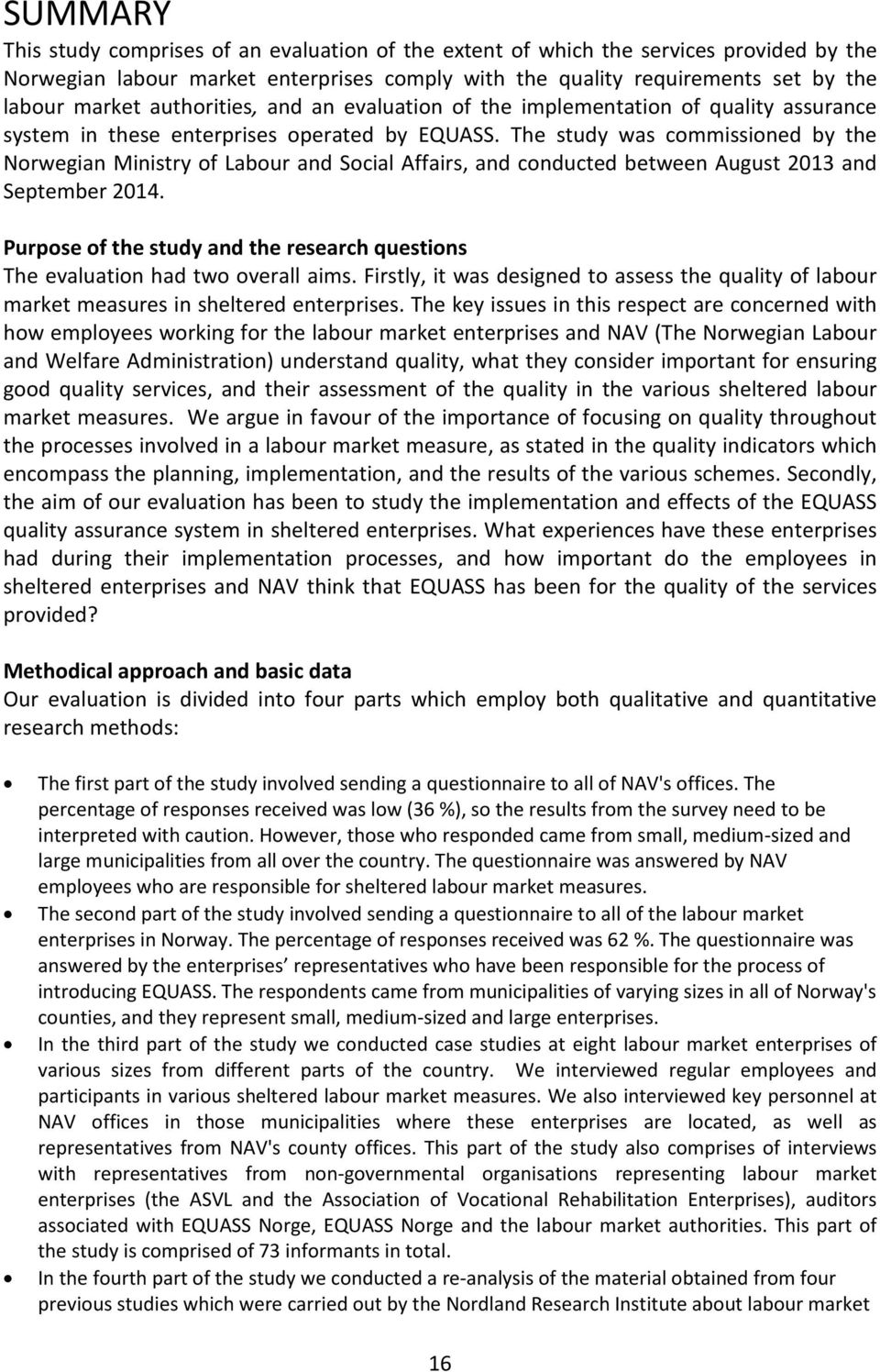 The study was commissioned by the Norwegian Ministry of Labour and Social Affairs, and conducted between August 2013 and September 2014.