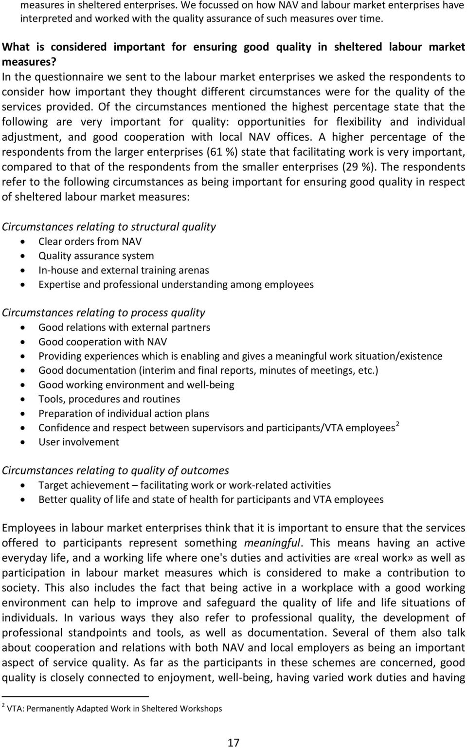 In the questionnaire we sent to the labour market enterprises we asked the respondents to consider how important they thought different circumstances were for the quality of the services provided.