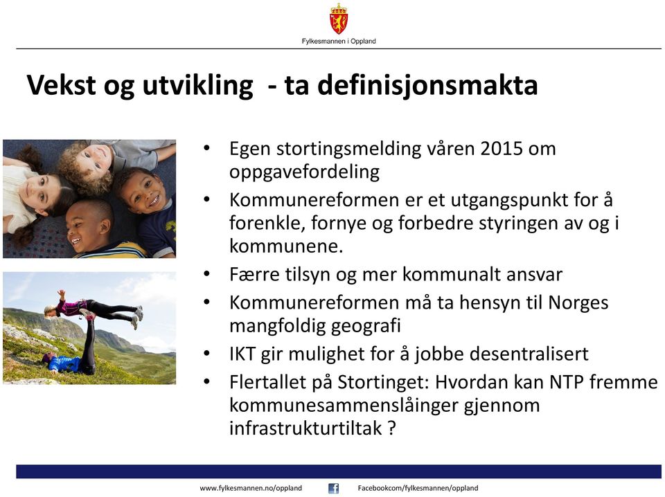 Færre tilsyn og mer kommunalt ansvar Kommunereformen må ta hensyn til Norges mangfoldig geografi IKT gir
