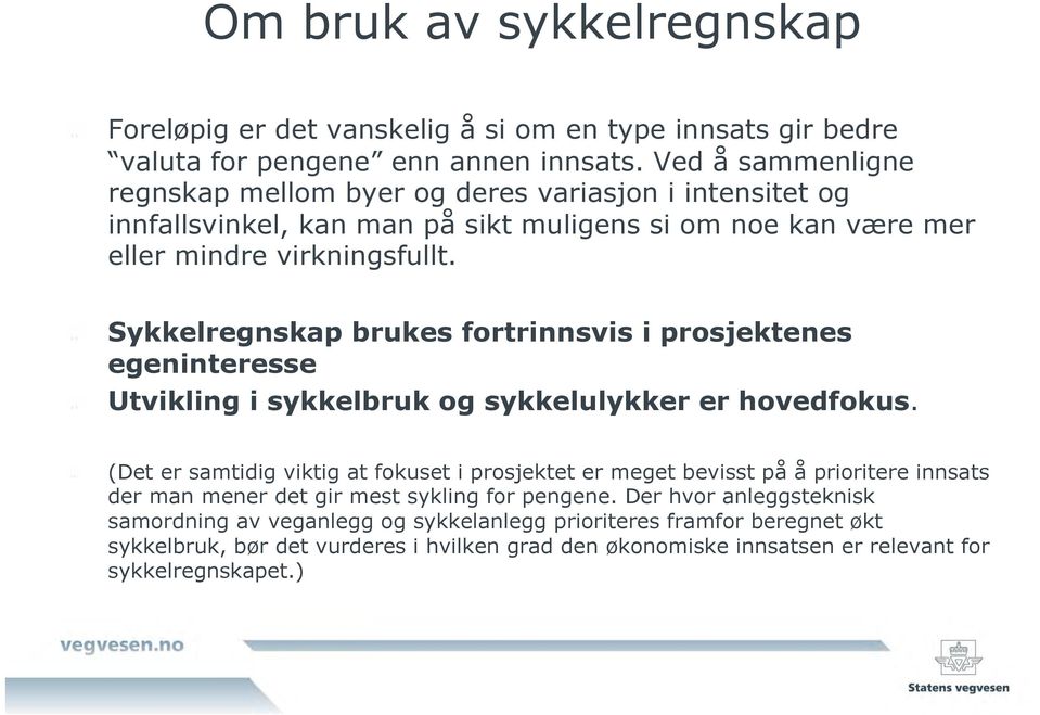 " Sykkelregnskap brukes fortrinnsvis i prosjektenes egeninteresse " Utvikling i sykkelbruk og sykkelulykker er hovedfokus.