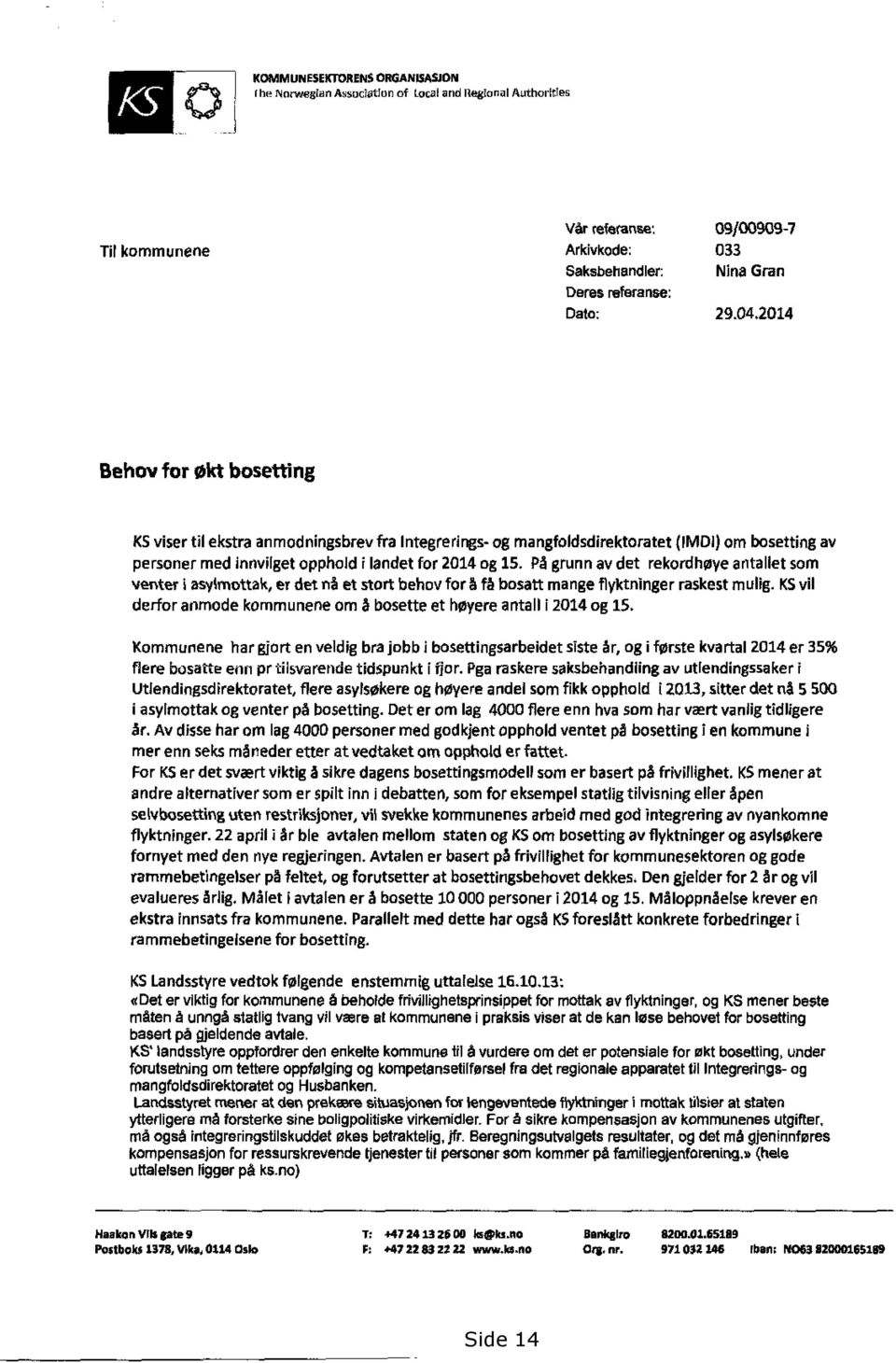 På grunn av det rekordhøye antallet som venter i asylmottak, er det nå et stort behov for å få bosatt mange flyktninger raskest mulig.